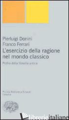 ESERCIZIO DELLA RAGIONE NEL MONDO CLASSICO. PROFILO DELLA FILOSOFIA ANTICA (L')