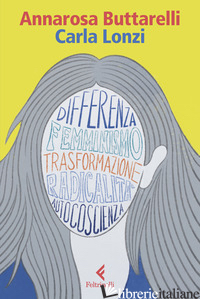 CARLA LONZI. UNA FILOSOFIA DELLA TRASFORMAZIONE