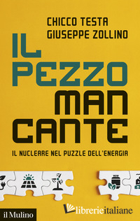 PEZZO MANCANTE. IL NUCLEARE NEL PUZZLE DELL'ENERGIA (IL)