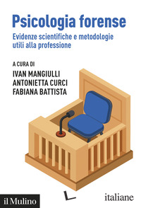 PSICOLOGIA FORENSE. EVIDENZE SCIENTIFICHE E METODOLOGIE UTILI ALLA PROFESSIONE