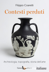 CONTESTI PERDUTI. ARCHEOLOGIA, EPIGRAFIA, STORIA DELL'ARTE