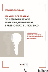 MANUALE OPERATIVO DELL'ESPROPRIAZIONE MOBILIARE, IMMOBILIARE E PRESSO TERZI E...