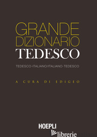 GRANDE DIZIONARIO TEDESCO. TEDESCO-ITALIANO ITALIANO-TEDESCO. EDIZ. BILINGUE
