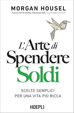 ARTE DI SPENDERE SOLDI. SCELTE SEMPLICI PER UNA VITA PIU' RICCA (L')