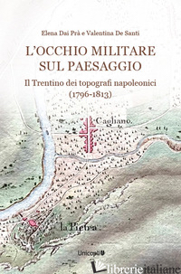 OCCHIO MILITARE SUL PAESAGGIO. IL TRENTINO DEI TOPOGRAFI NAPOLEONICI (1796-1813)