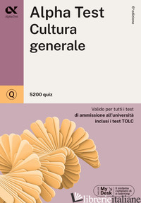 ALPHA TEST. CULTURA GENERALE. 5200 QUIZ. VALIDO PER TUTTI I TEST DI AMMISSIONE A