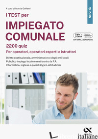 TEST PER IMPIEGATO COMUNALE. 2200 QUIZ. PER OPERATORI, OPERATORI ESPERTI E ISTRU