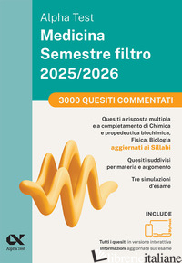 ALPHA TEST MEDICINA SEMESTRE FILTRO 2025-2026. 3000 QUESITI COMMENTATI. CHIMICA 