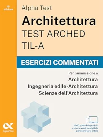 ALPHA TEST ARCHITETTURA ARCHED, TIL-A 2026-2027. ESERCIZI COMMENTATI. PER TEST D