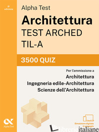 ALPHA TEST ARCHITETTURA ARCHED, TIL-A 2026-2027. 3500 QUIZ. PER TEST DI AMMISSIO