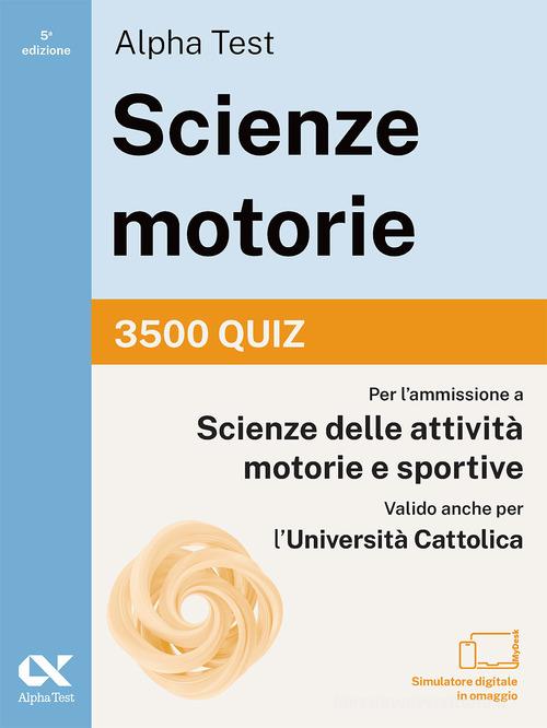 ALPHA TEST. SCIENZE MOTORIE 2026/2027. 3500 QUIZ. PER TEST TOLC E PROVE DI ATENE