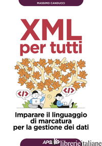 XML PER TUTTI. IMPARARE IL LINGUAGGIO DI MARCATURA PER LA GESTIONE DEI DATI