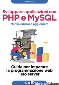 SVILUPPARE APPLICAZIONI CON PHP E MYSQL. GUIDA PER IMPARARE LA PROGRAMMAZIONE WE