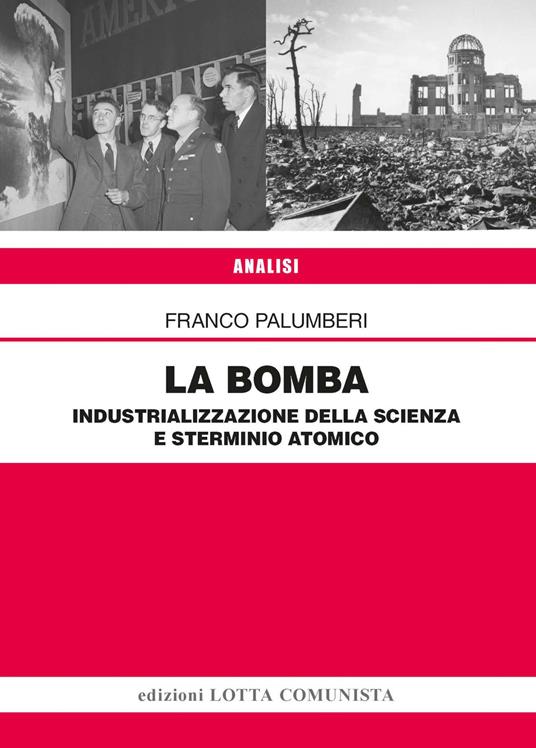 BOMBA. INDUSTRIALIZZAZIONE DELLA SCIENZA E STERMINIO ATOMICO (LA)