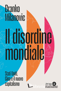 DISORDINE MONDIALE. STATI UNITI, CINA E IL NUOVO CAPITALISMO (IL)