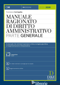 MANUALE RAGIONATO DI DIRITTO AMMINISTRATIVO. PARTE GENERALE. CON 12 VIDEO TUTORI