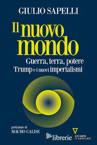 NUOVO MONDO. GUERRA, TERRA, POTERE. TRUMP E I NUOVI IMPERIALISMI (IL)