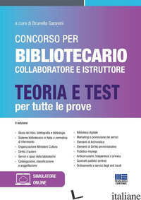 CONCORSO PER BIBLIOTECARIO COLLABORATORE E ISTRUTTORE. TEORIA E TEST PER TUTTE L