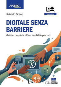 DIGITALE SENZA BARRIERE. GUIDA COMPLETA ALL'ACCESSIBILITA' PER TUTTI. CON QR COD