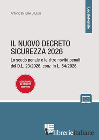 NUOVO DECRETO SICUREZZA 2026. LO SCUDO PENALE E LE ALTRE NOVITA' PENALI DEL D.L.