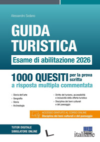 GUIDA TURISTICA. ESAME DI ABILITAZIONE 2026. 1000 QUESITI PER LA PROVA SCRITTA A