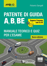 PATENTE DI GUIDA A, B, BE. MANUALE TEORICO E QUIZ PER L'ESAME. SUPERA L'ESAME CO