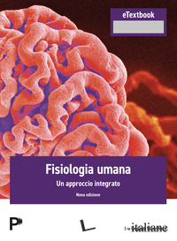 FISIOLOGIA UMANA. UN APPROCCIO INTEGRATO. CON CONTENUTO DIGITALE PER ACCESSO ONL