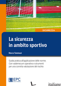 SICUREZZA IN AMBITO SPORTIVO. GUIDA PRATICA ALL'APPLICAZIONE DELLE NORME. CON VA