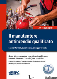 MANUTENTORE ANTINCENDIO QUALIFICATO. GUIDA ALLA PREPARAZIONE E SVOLGIMENTO DELL'