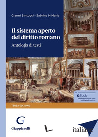 SISTEMA APERTO DEL DIRITTO ROMANO. ANTOLOGIA DI TESTI (IL)