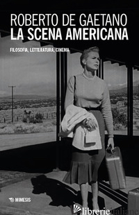 SCENA AMERICANA. FILOSOFIA, LETTERATURA, CINEMA (LA)